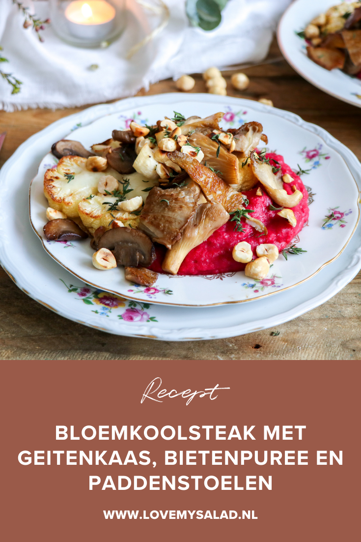 Bloemkoolsteak met geitenkaas, bietenpuree en paddenstoelen | Love my Salad